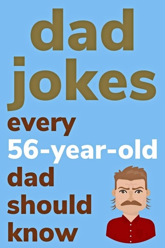 Dad Jokes Every 56 Year Old Dad Should Know Plus Bonus Try Not To Laugh Game