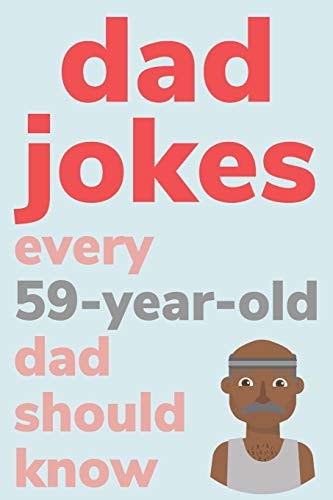Dad Jokes Every 59 Year Old Dad Should Know Plus Bonus Try Not To Laugh Game