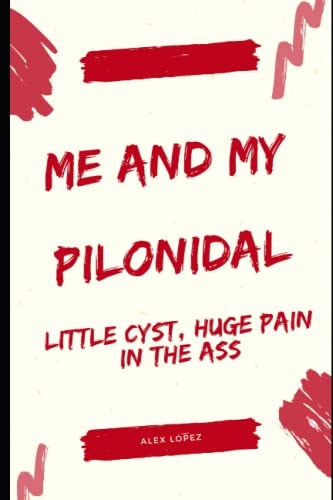 Me and My Pilonidal Little Cyst, Huge Pain in the Ass