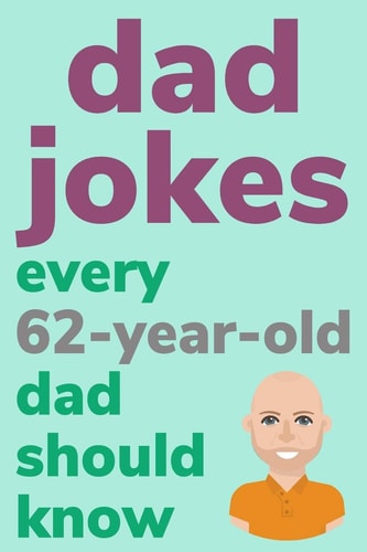 Dad Jokes Every 62 Year Old Dad Should Know Plus Bonus Try Not To Laugh Game