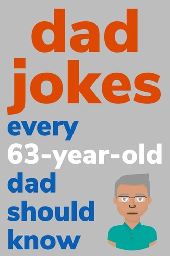 Dad Jokes Every 63 Year Old Dad Should Know Plus Bonus Try Not To Laugh Game