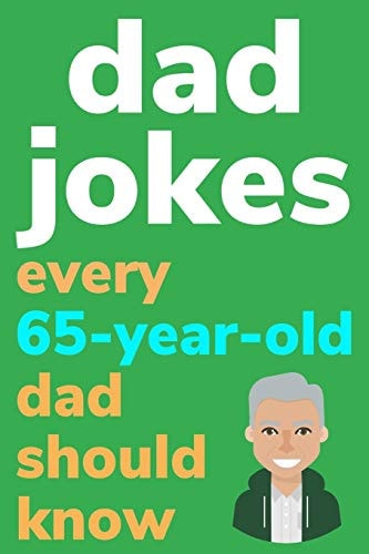 Dad Jokes Every 65 Year Old Dad Should Know Plus Bonus Try Not To Laugh Game