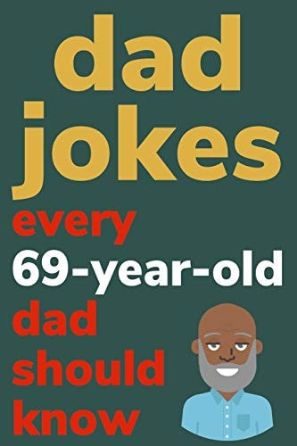 Dad Jokes Every 69 Year Old Dad Should Know Plus Bonus Try Not To Laugh Game