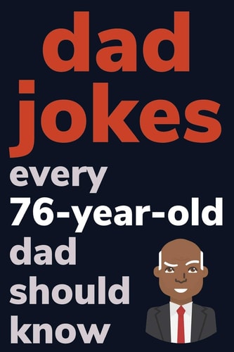 Dad Jokes Every 76 Year Old Dad Should Know Plus Bonus Try Not To Laugh Game