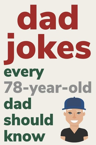 Dad Jokes Every 78 Year Old Dad Should Know Plus Bonus Try Not To Laugh Game