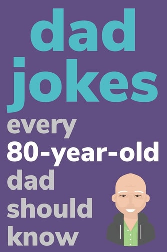 Dad Jokes Every 80 Year Old Dad Should Know Plus Bonus Try Not To Laugh Game