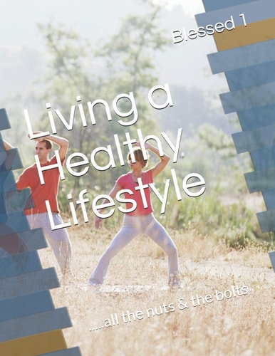 Living a Healthy Lifestyle .....all the Nuts & the Bolts