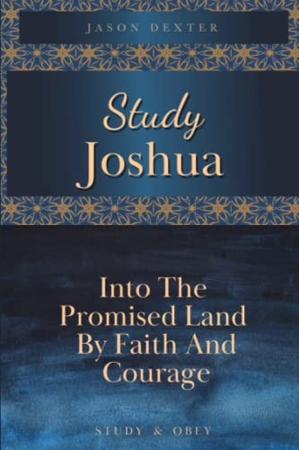 Study Joshua Into the Promised Land By Faith and Courage