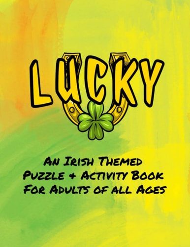 Lucky An Irish Themed Puzzle & Activity Book for Adults of All Ages 40 Puzzles, Mazes and Coloring Designs