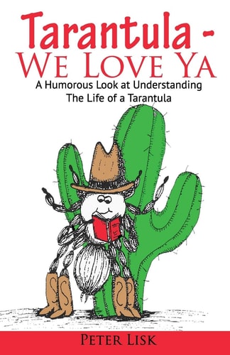 Tarantula - We Love Ya A Humorous Look at Understanding the Life of a Tarantula