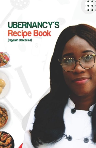 Ubernancy's Recipe Book Nigerian Delicacies