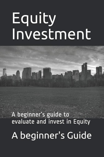 Equity Investments A Beginner's Guide to Evaluate and Invest in Equity