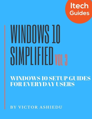 Windows 10 Simplified Windows 10 Setup Guides for Everyday Users