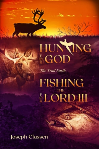 Hunting for God, Fishing for the Lord III The Trail North