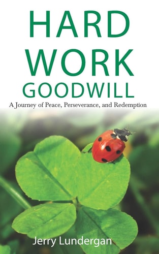 Hard Work & Goodwill A Journey of Peace, Perseverance, and Redemption