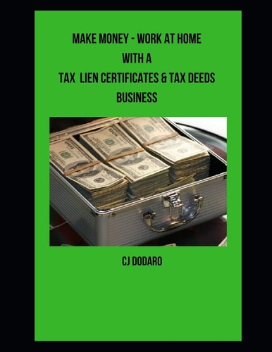 Make Money - Work at Home with a Tax Lien Certificates and Tax Deeds Business