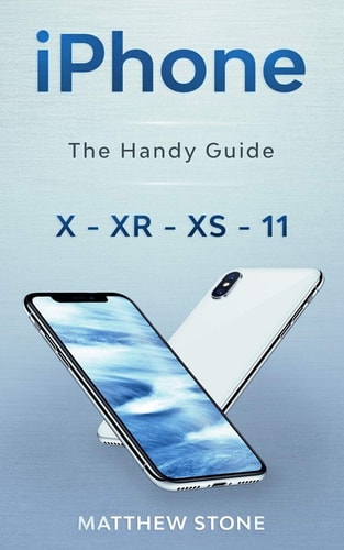 IPHONE Learn Step-by-step how to Use Your Latest Iphone to Its Fullest - Iphone X, Xs, Xr, 11