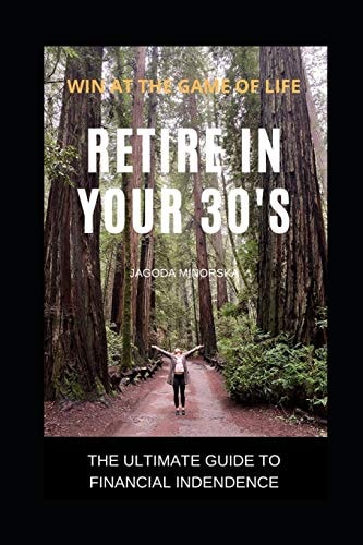Retire in Your 30s The Ultimate Guide to Financial Independence - Win at the Game of Life