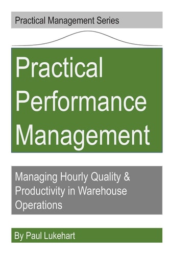 Practical Performance Management Managing Quality and Productivity in Warehouse Operations