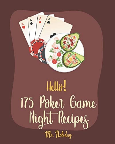 Hello! 175 Poker Game Night Recipes Best Poker Game Night Cookbook Ever For Beginners [Chilies Cookbook, Grilled Pizza Book, Homemade Pizza Book, Chicken Wing Cookbook, Pizza Dough Recipe] [Book 1]