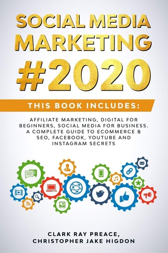Social Media Marketing #2020 THIS BOOK INCLUDES: Affiliate Marketing, Digital for Beginners, Social Media for Business. a Complete Guide to ECommerce and SEO, Facebook, Youtube and Instagram Secrets