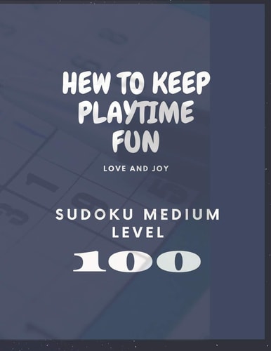 Sudoku Medium: Hew to Keep Playtime Fun !: 100 Sudoku MEDIUM LEVEL