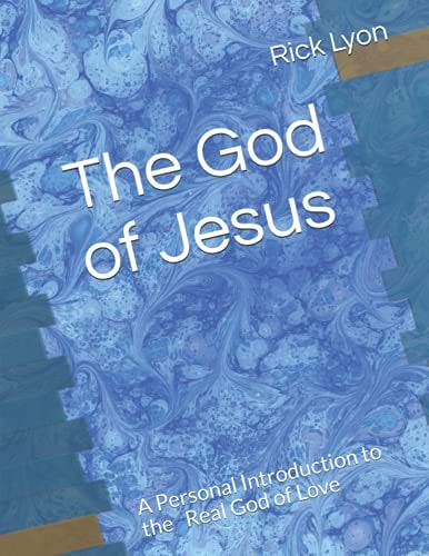 The God of Jesus A Personal Introduction to the Real God of Love