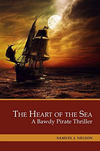 The Heart of the Sea A Bawdy Pirate Thriller. 3 Books in 1: The Emperor's Captain, The Salty Rogue, The Stellar Moment