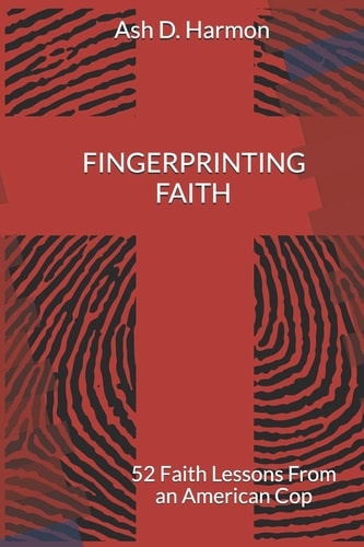 Fingerprinting Faith 52 Faith Lessons From an American Cop