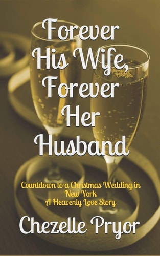 Forever His Wife, Forever Her Husband Countdown to a Christmas Wedding in New York - a Heavenly Love Story