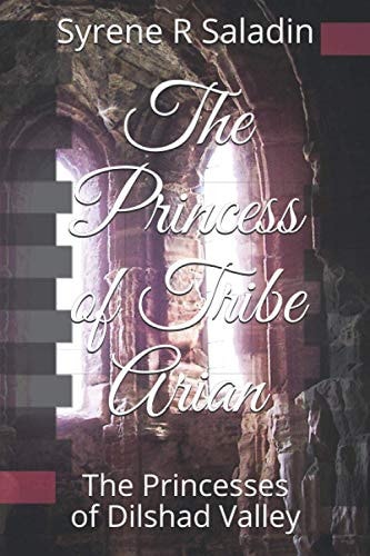 The Princess of Tribe Arian The Warrior Princesses of Dilshad Valley
