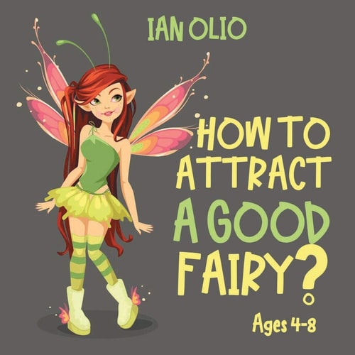 How To Attract A Good Fairy? Book For Kids Ages 4-8!