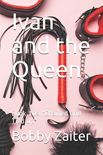 Ivan and the Queen Book 109 "Chained and Tied Up"