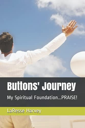 Buttons' Journey My Spiritual Foundation...PRAISE!