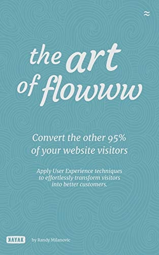 The Art of Flowww Converting the Other 95% of Your Website Visitors.