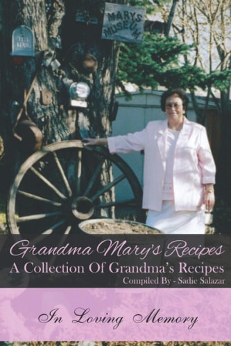 Grandma Mary's Recipes A Collection Of Grandma's Recipes