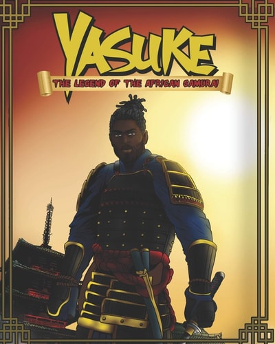 Yasuke (African Samurai) The Life and Legend of Japan's First African Samurai