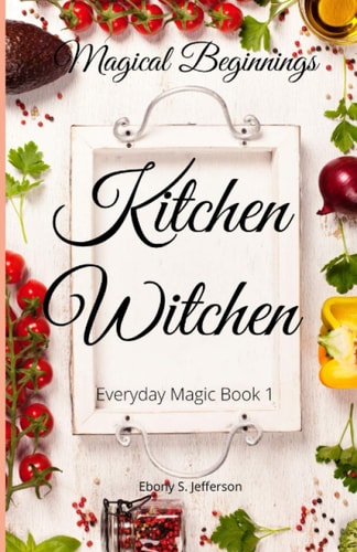 Kitchen Witchen Magical Beginnings