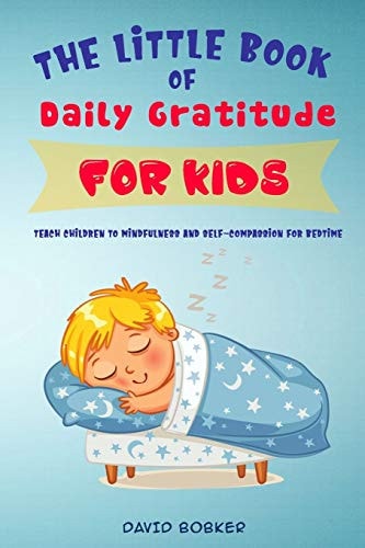The Little Book of Daily Gratitude for Kids Teach Children to Mindfulness and Self-Compassion for Bedtime
