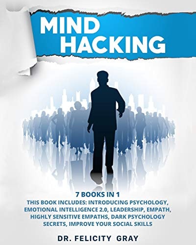 Mind Hacking 7 Books In 1: This Book Includes: Introducing Psychology, Emotional Intelligence 2.0, Leadership, Empath, Highly Sensitive Empaths, Dark Psychology Secrets, Improve Your Social Skills