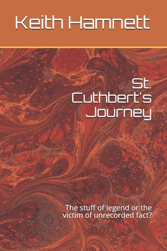 St. Cuthbert's Journey The Stuff of Legend Or the Victim of Unrecorded Fact?