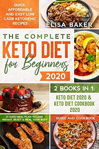 The Complete Keto Diet for Beginners #2020 Quick, Affordable and Easy Low Carb Ketogenic Recipes 21 Days Meal Plan to Lose Weight, Reset & Heal Your Body Guide and Cookbook - 2 in 1