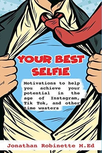 Your Best Selfie Motivations to Help You Achieve Your Potential in the Age of Instagram, Tik Tok, and Other Time Wasters