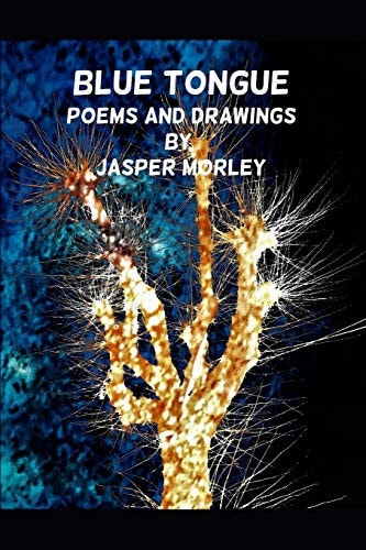Blue Tongue Poems and Drawings by Jasper Morley