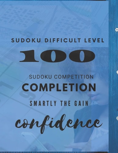 100 Sudoku Difficult Level Sudoku Competition: Completion: Smartly the Gain: Confidence