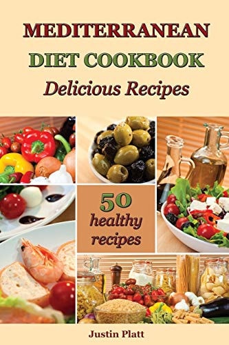 Mediterranean Diet Cookbook Delicious Recipes 50 Healthy Recipes to Boost Your Energy, Reset Your Body, and Improve Your Health!