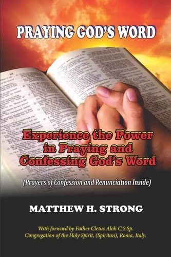 Praying God's Word Experience the Power in Praying and Confessing God's Word