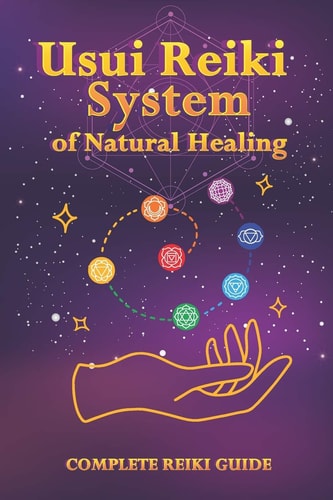 Usui Reiki System of Natural Healing Complete Reiki Guide