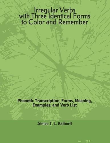 Irregular Verbs with Three Identical Forms to Color and Remember Phonetic Transcription, Forms, Meaning, Examples, and Verb List