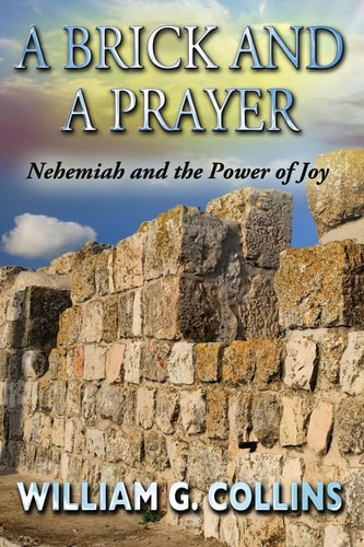 A Brick and a Prayer Nehemiah and the Power of Joy